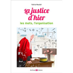 La Justice d'hier : les mots, l'organisation (Ancien Régime)