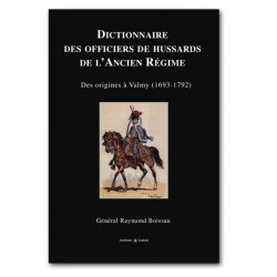 Dictionnaire des Officiers de Hussards de l'Ancien Régime : des origines à Valmy, 1693-1792
