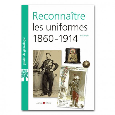 Reconnaître les uniformes 1860-1914 Reconnaître les uniformes 1860-1914