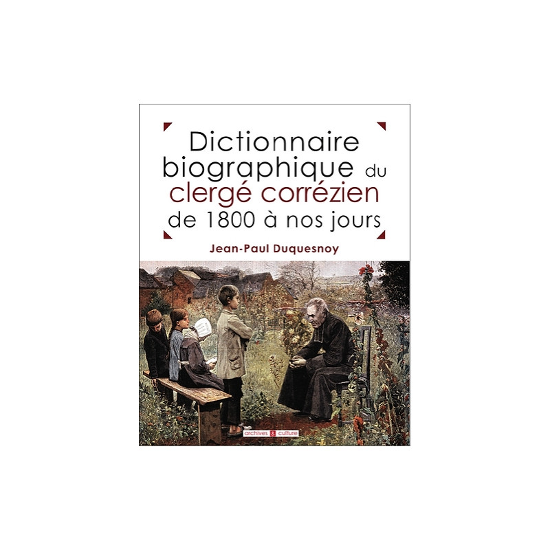 Dictionnaire biographique du clergé corrézien de 1800 à nos jours