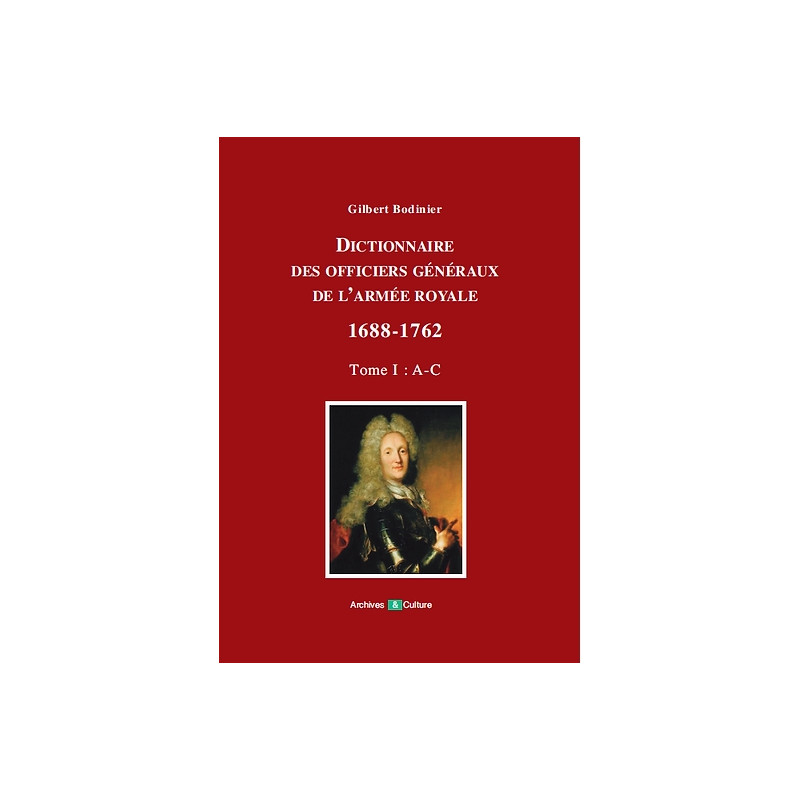 Dictionnaire des officiers généraux de l'Armée royale 1688-1762. Tome 1 (A-C)