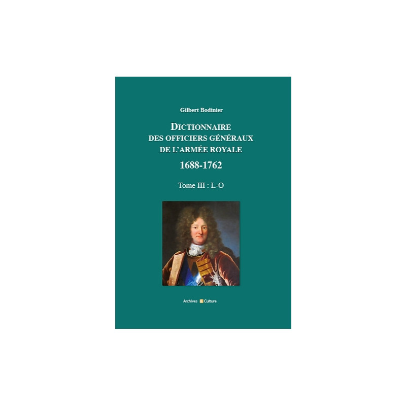 Dictionnaire des officiers généraux de l'Armée royale 1688-1762. Tome 3