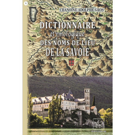 Dictionnaire étymologique des noms de lieu de la Savoie