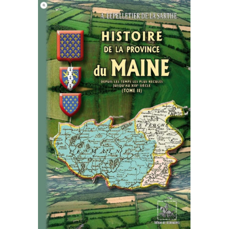 Histoire de la Province du Maine depuis les temps les plus reculés jusqu'au XIXe siècle Tome 2