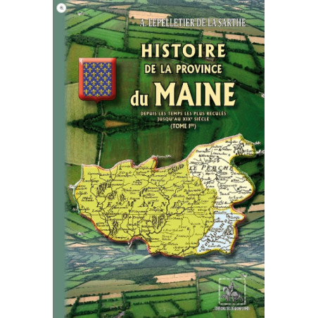 Histoire de la Province du Maine depuis les temps les plus reculés jusqu'au XIXe siècle Tome 1
