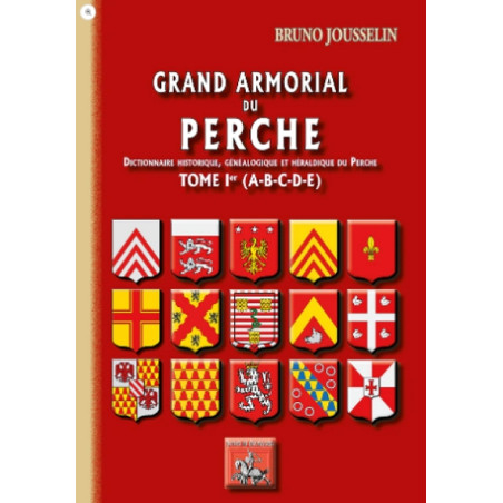 Grand Armorial du Perche, dictionnaire historique, généalogique & héraldique du Perche (T1 : A à E)