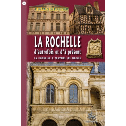 La Rochelle d'autrefois et d'à présent (La Rochelle à travers les siècles)