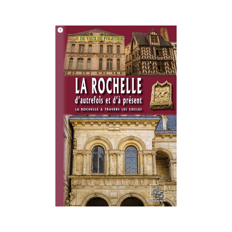 La Rochelle d'autrefois et d'à présent (La Rochelle à travers les siècles)